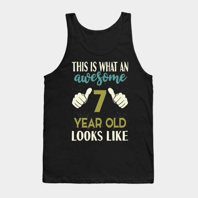 This is What an Awesome 7 Year Old Looks Like Tank Top by Tesszero